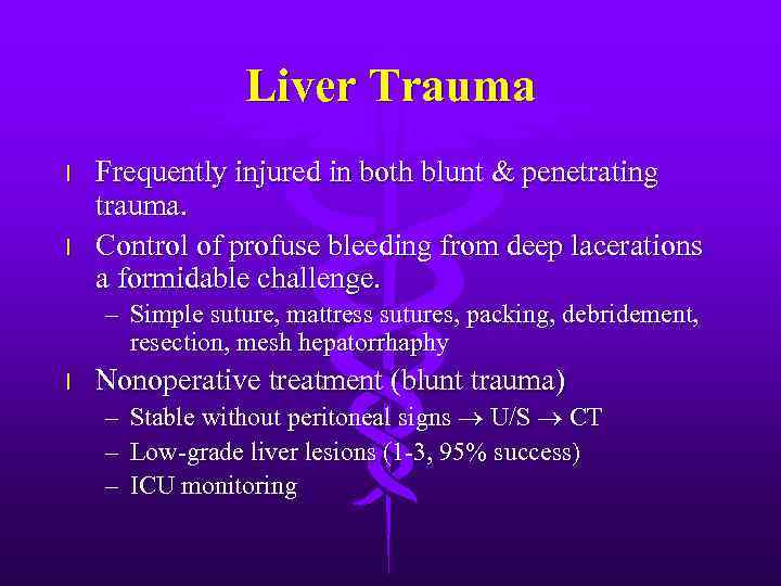 Liver Trauma l l Frequently injured in both blunt & penetrating trauma. Control of