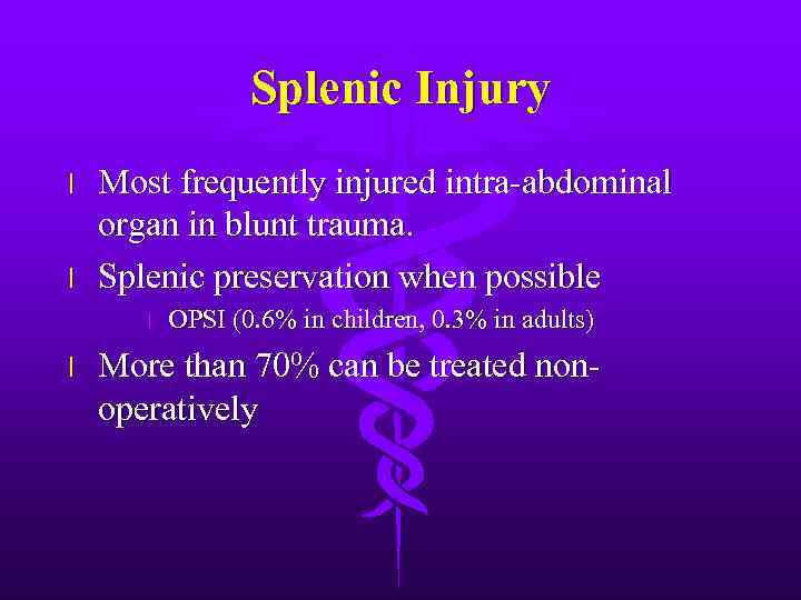 Splenic Injury l l Most frequently injured intra-abdominal organ in blunt trauma. Splenic preservation