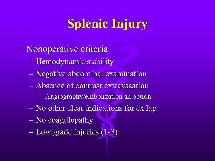 Splenic Injury l Nonoperative criteria – Hemodynamic stability – Negative abdominal examination – Absence