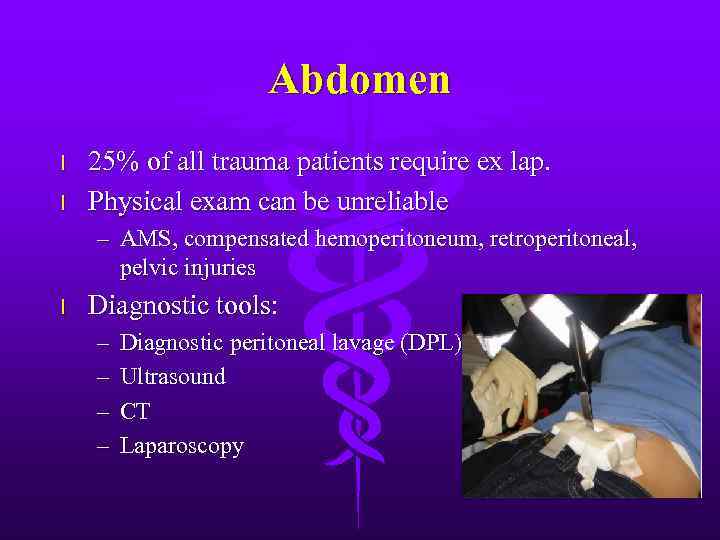 Abdomen l l 25% of all trauma patients require ex lap. Physical exam can