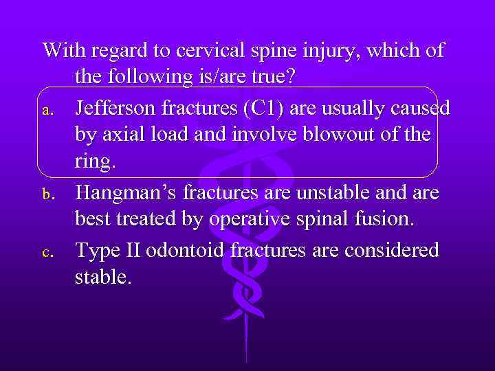 With regard to cervical spine injury, which of the following is/are true? a. Jefferson