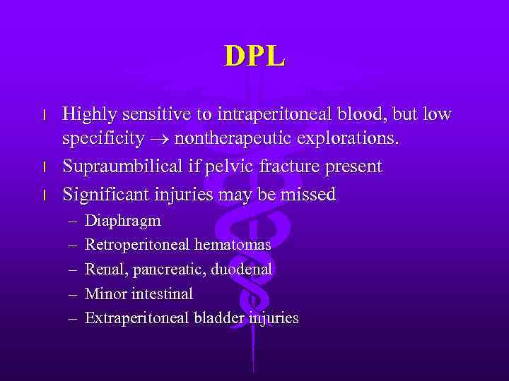 DPL l l l Highly sensitive to intraperitoneal blood, but low specificity nontherapeutic explorations.