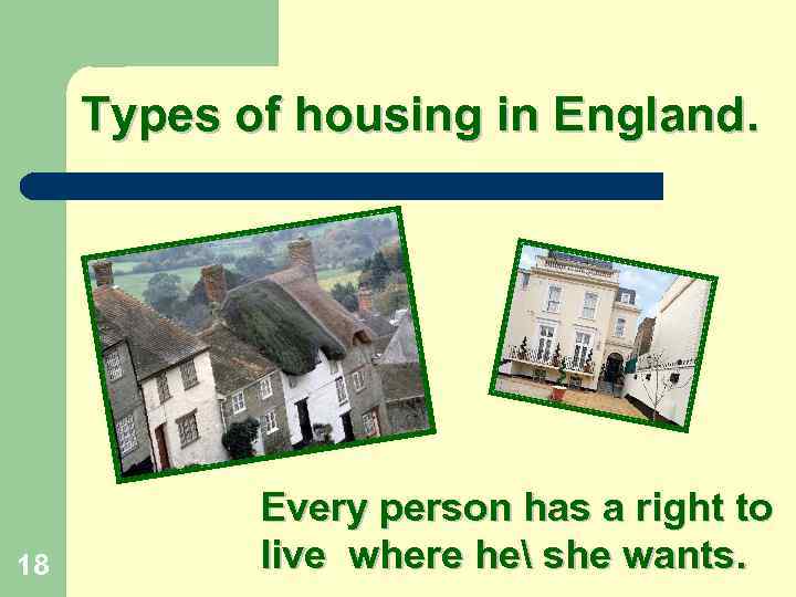 Types of housing in England. 18 Every person has a right to live where