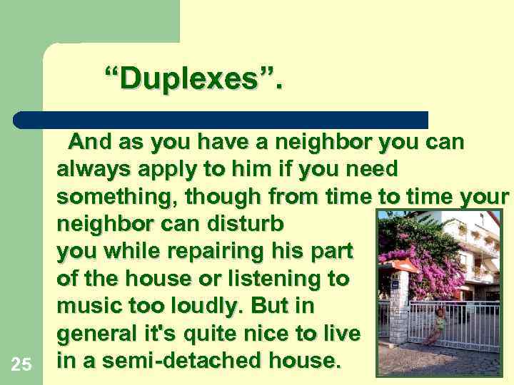“Duplexes”. 25 And as you have a neighbor you can always apply to him