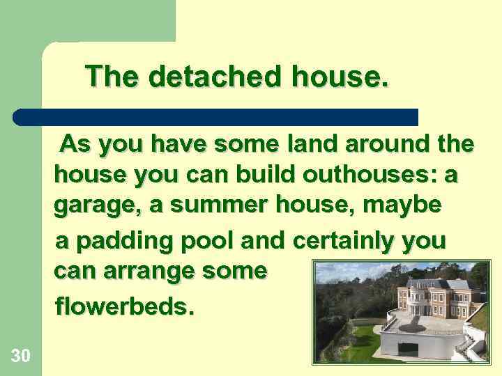 The detached house. As you have some land around the house you can build