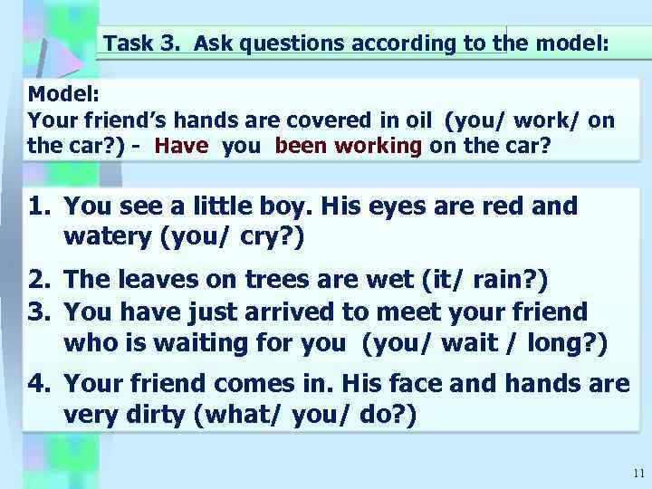 Task 3. Ask questions according to the model: Model: Your friend’s hands are covered