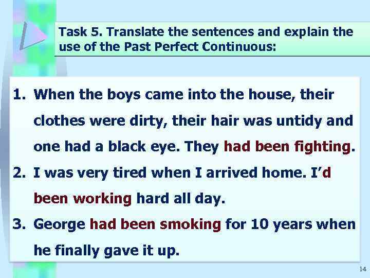 Task 5. Translate the sentences and explain the use of the Past Perfect Continuous: