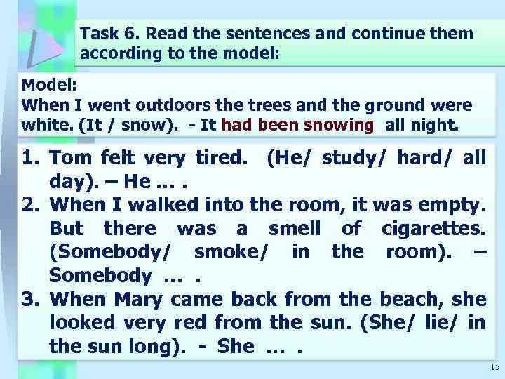 Task 6. Read the sentences and continue them according to the model: Model: When