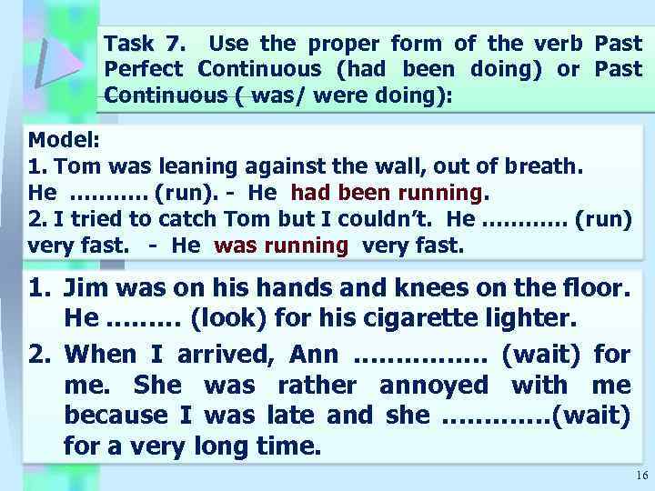 Task 7. Use the proper form of the verb Past Perfect Continuous (had been