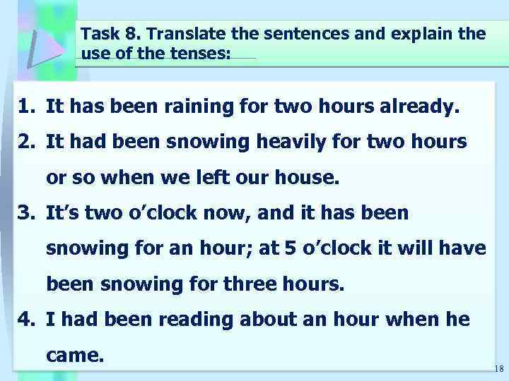 Task 8. Translate the sentences and explain the use of the tenses: 1. It