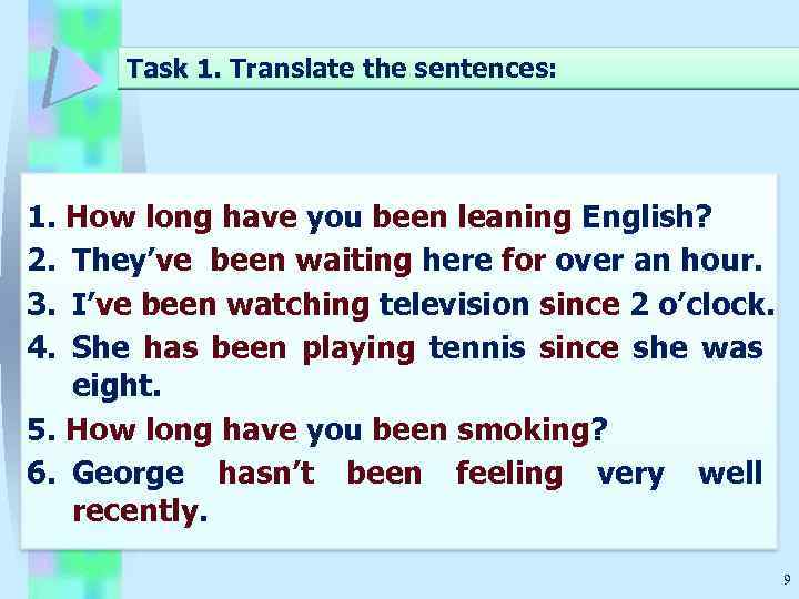 Task 1. Translate the sentences: 1. How long have you been leaning English? 2.