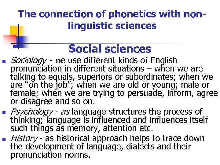 The connection of phonetics with nonlinguistic sciences Social sciences n n n Sociology -