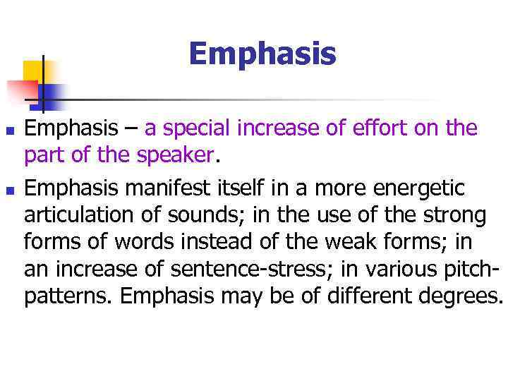 Emphasis n n Emphasis – a special increase of effort on the part of