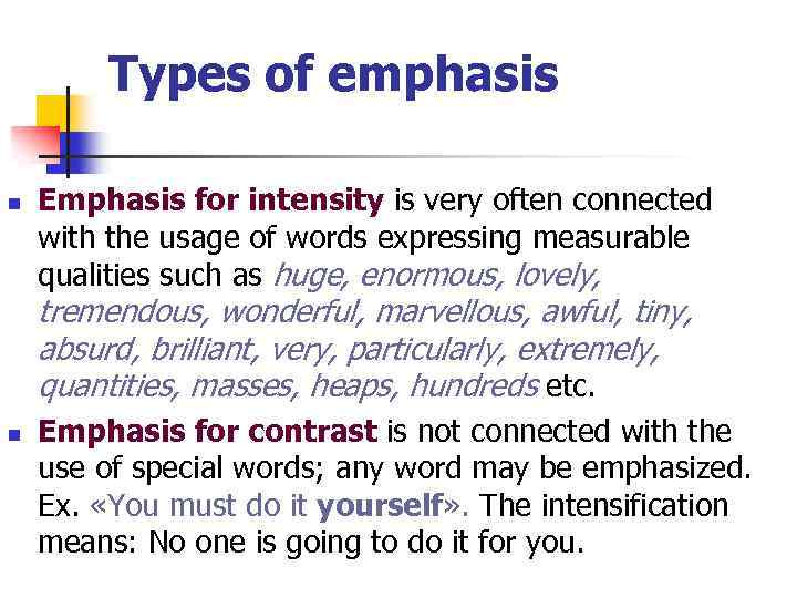 Types of emphasis n Emphasis for intensity is very often connected with the usage