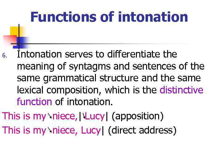 Functions of intonation Intonation serves to differentiate the meaning of syntagms and sentences of