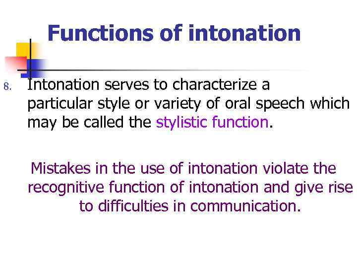 Functions of intonation 8. Intonation serves to characterize a particular style or variety of