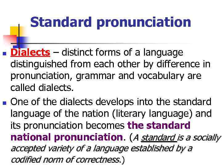 Standard pronunciation n n Dialects – distinct forms of a language distinguished from each