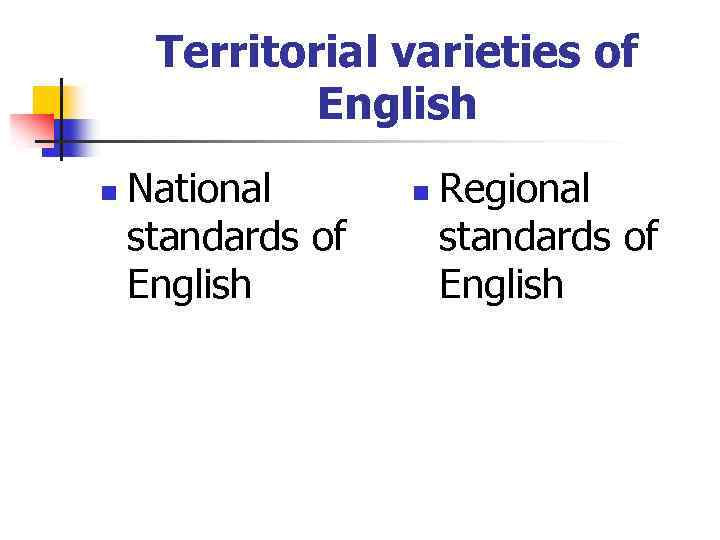 Territorial varieties of English n National standards of English n Regional standards of English