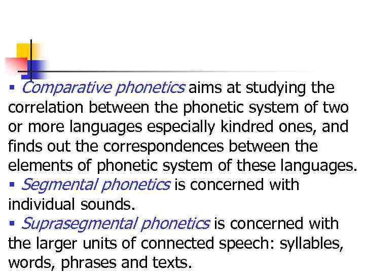 § Comparative phonetics aims at studying the correlation between the phonetic system of two