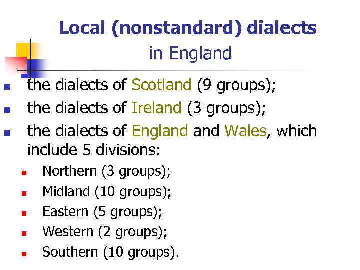 Local (nonstandard) dialects in England the dialects of Scotland (9 groups); the dialects of