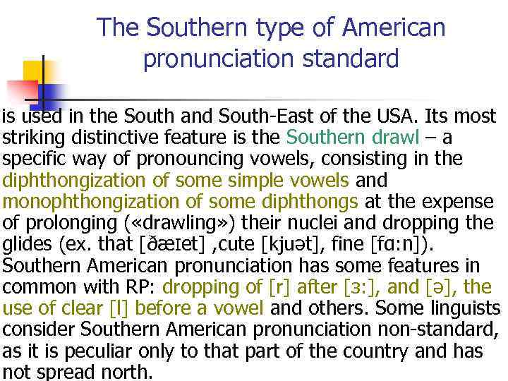 The Southern type of American pronunciation standard is used in the South and South-East