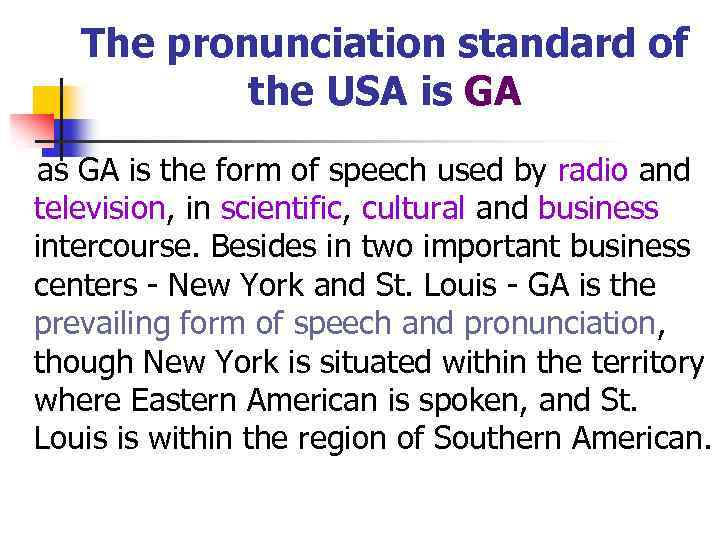 The pronunciation standard of the USA is GA as GA is the form of