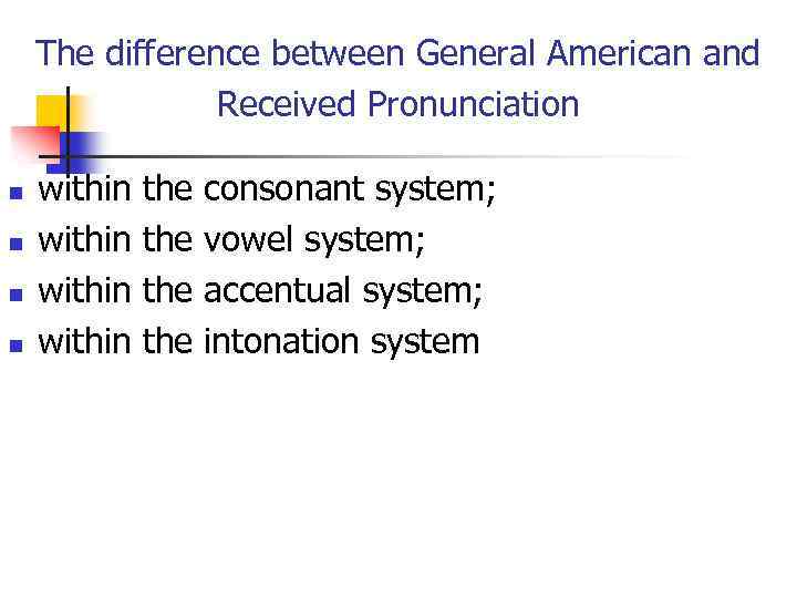 The difference between General American and Received Pronunciation n n within the consonant system;