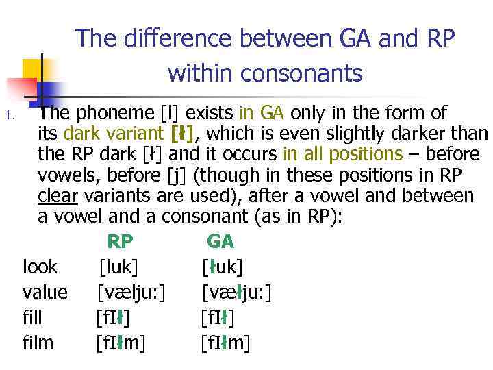 The difference between GA and RP within consonants The phoneme [l] exists in GA