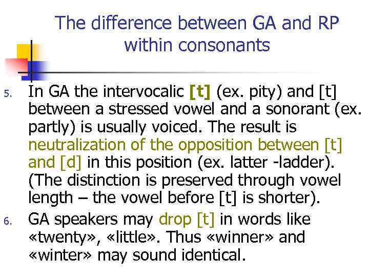 The difference between GA and RP within consonants 5. 6. In GA the intervocalic