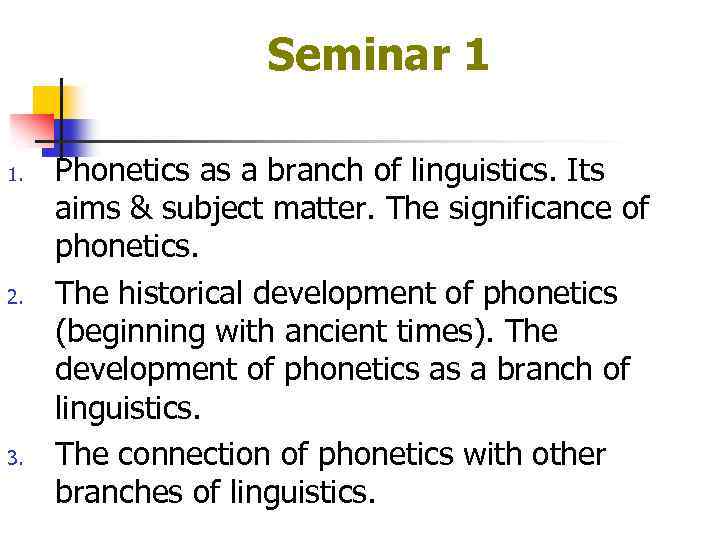 Seminar 1 1. 2. 3. Phonetics as a branch of linguistics. Its aims &