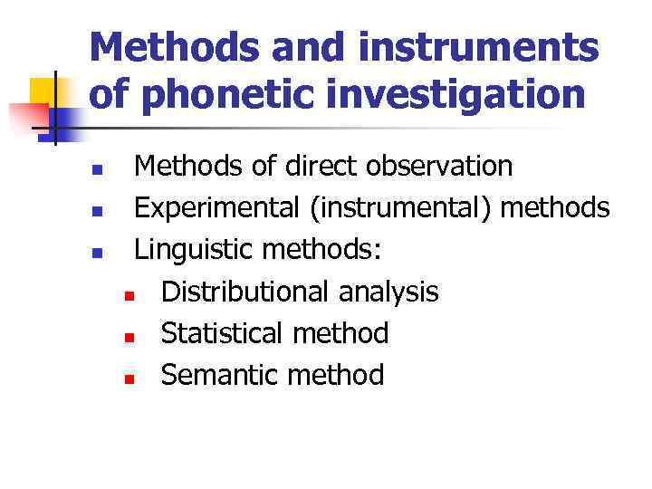 Methods and instruments of phonetic investigation n Methods of direct observation Experimental (instrumental) methods