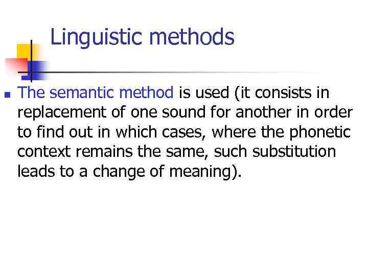 Linguistic methods n The semantic method is used (it consists in replacement of one