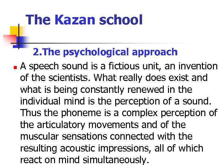 The Kazan school 2. The psychological approach n A speech sound is a fictious