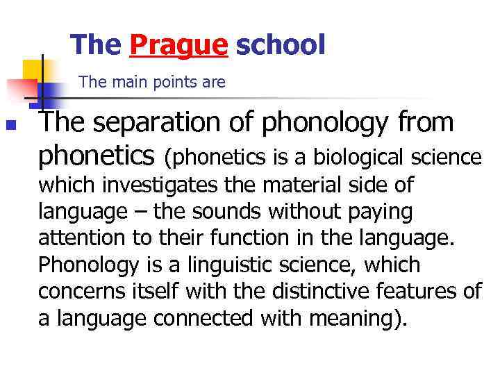 The Prague school The main points are n The separation of phonology from phonetics