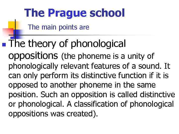 The Prague school The main points are n The theory of phonological oppositions (the