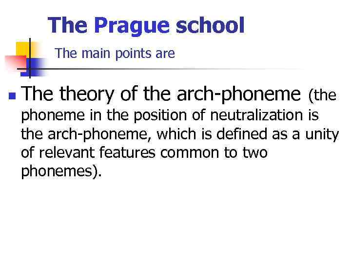 The Prague school The main points are n The theory of the arch-phoneme (the