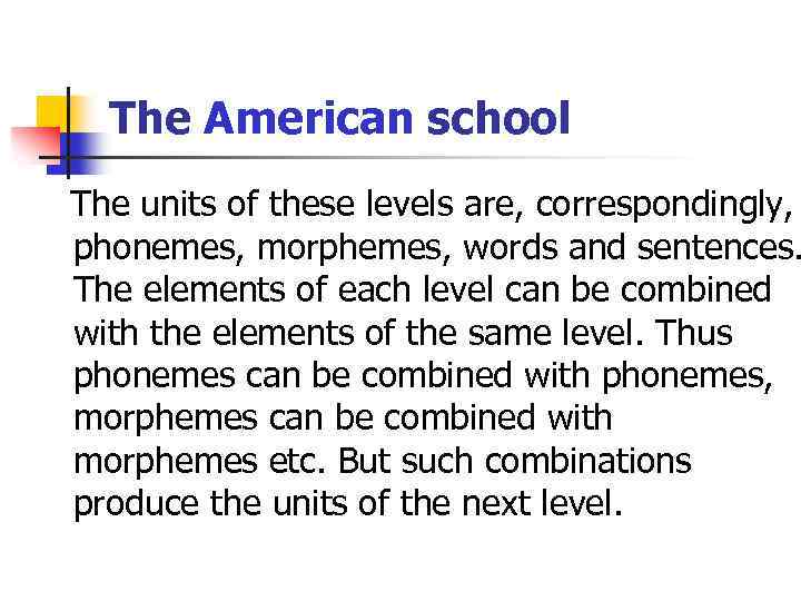 The American school The units of these levels are, correspondingly, phonemes, morphemes, words and