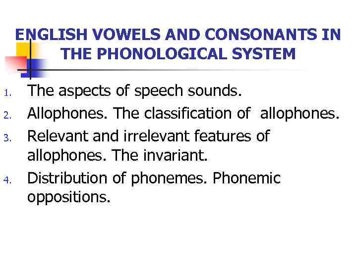 ENGLISH VOWELS AND CONSONANTS IN THE PHONOLOGICAL SYSTEM 1. 2. 3. 4. The aspects