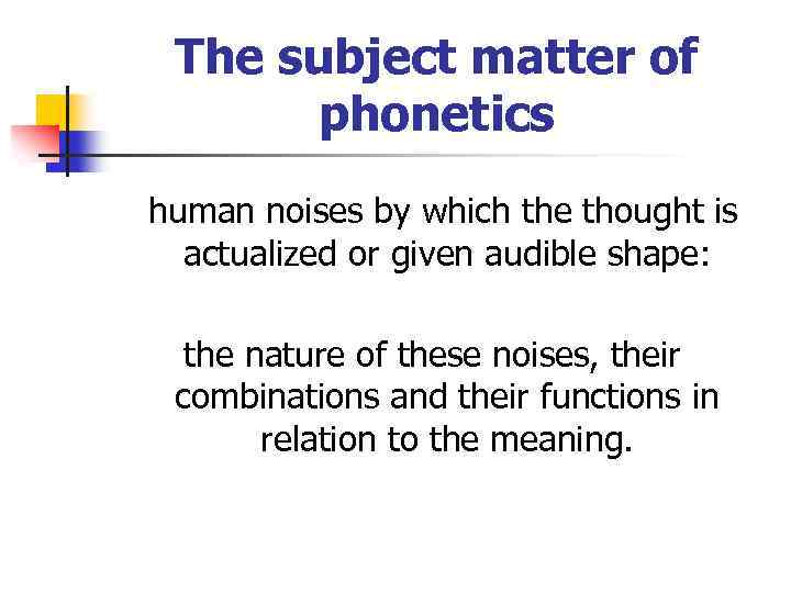 The subject matter of phonetics human noises by which the thought is actualized or