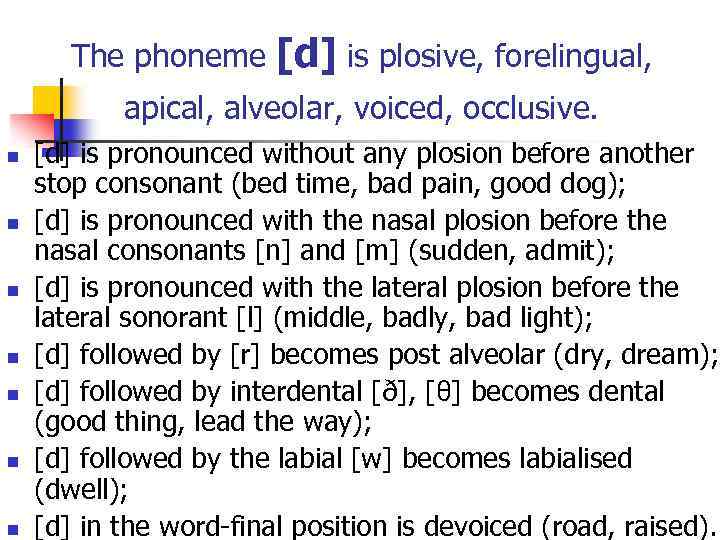 The phoneme [d] is plosive, forelingual, apical, alveolar, voiced, occlusive. n n n n