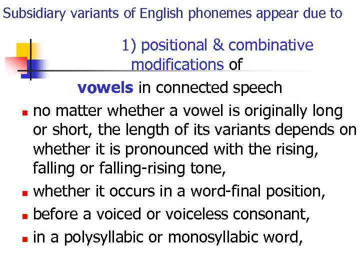 Subsidiary variants of English phonemes appear due to 1) positional & combinative modifications of