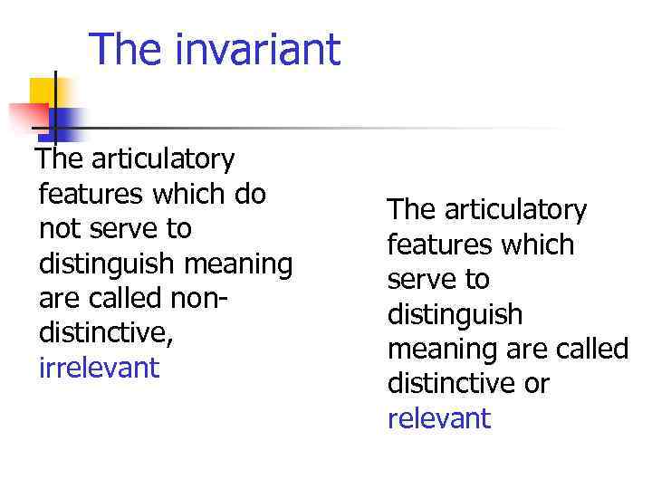 The invariant The articulatory features which do not serve to distinguish meaning are called