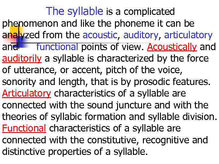 The syllable is a complicated phenomenon and like the phoneme it can be analyzed