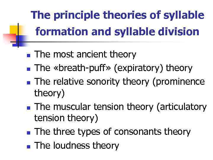 The principle theories of syllable formation and syllable division n n n The most