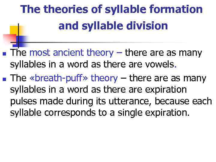 The theories of syllable formation and syllable division n n The most ancient theory