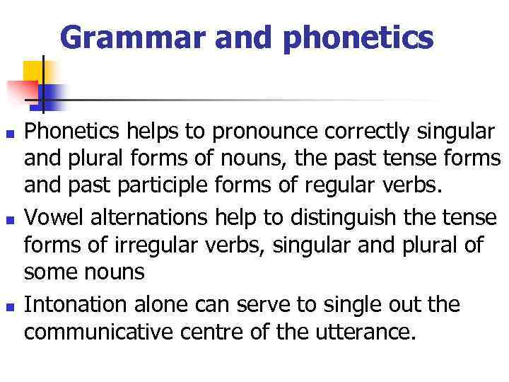 Grammar and phonetics n n n Phonetics helps to pronounce correctly singular and plural