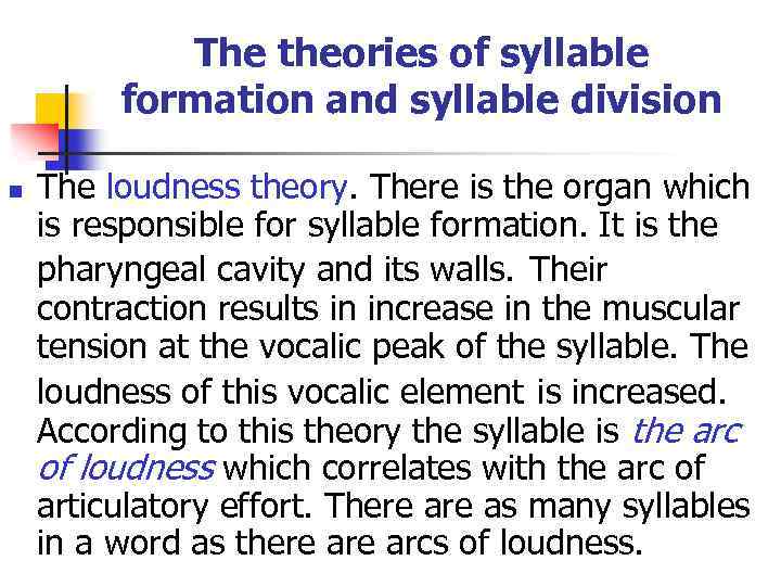 The theories of syllable formation and syllable division n The loudness theory. There is