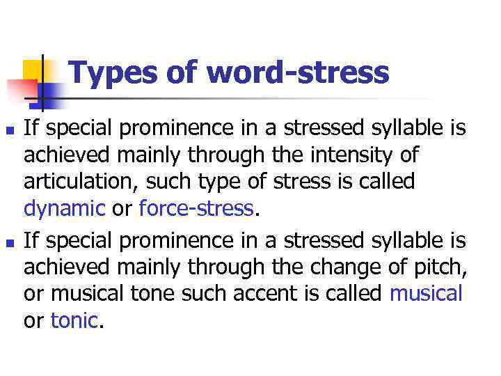 Types of word-stress n n If special prominence in a stressed syllable is achieved