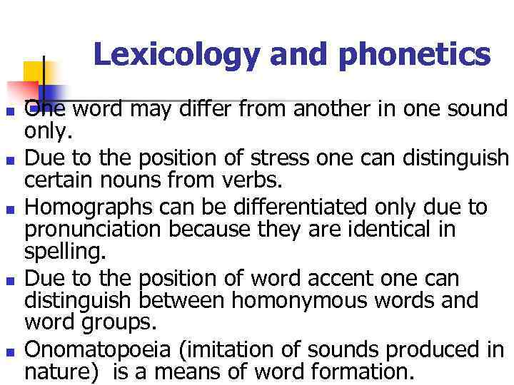 Lexicology and phonetics n n n One word may differ from another in one