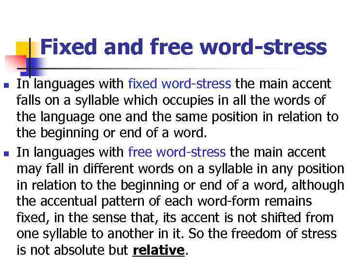 Fixed and free word-stress n n In languages with fixed word-stress the main accent